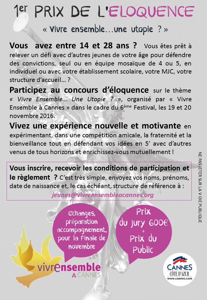 Vous avez de 14 à 28 ans ? Vous vous êtes inscrits au 1er prix de l'Eloquence au sein du 6ème Festival Vivre Ensemble A Cannes ?  Vous avez de 14 à 28 ans ? Vous vous êtes inscrits au 1er prix de l'Eloquence au sein du 6ème Festival Vivre Ensemble A Cannes ?