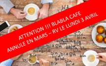 BLABLA CAFE du Lundi 6 Mars 2017 annulé - Rendez-vous le Lundi 3 Avril 2017 !